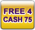 Free 4 cash 75